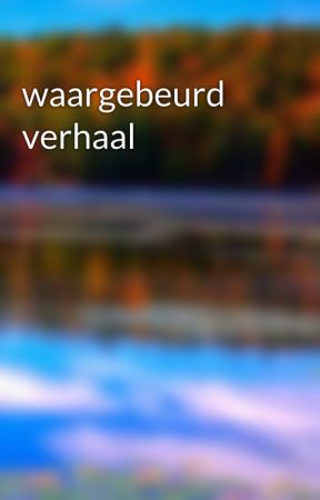 waargebeurd verhaal by whattpadlover13