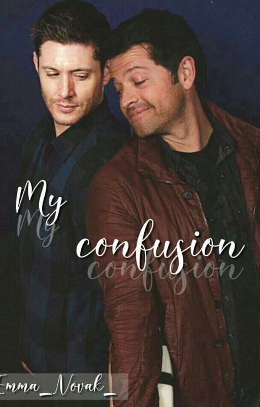 My Confusion || Destiel, de Emma_Novak_