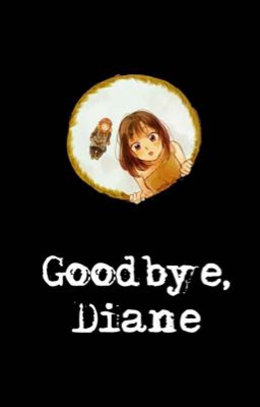 Goodbye, Diane. autorstwa Diane_The_Giant