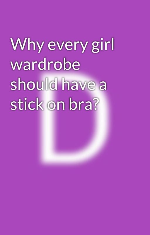 Why every girl wardrobe should have a stick on bra? ni DeepikaPaul023