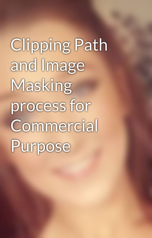 Clipping Path and Image Masking process for Commercial Purpose by lisamariacpa