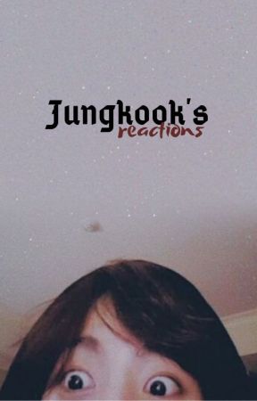 • jungkook's reactions de itsjeonbunny