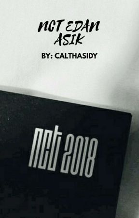 NCT EDAN ASIK ni calthasidy