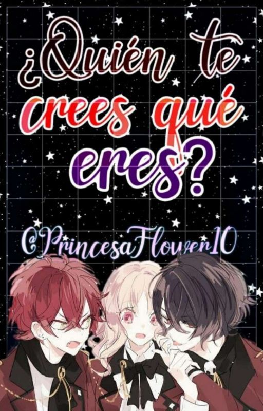 ¿Quién te crees qué eres? #Wattys2019 (Cancelada) de PrincesaFlower10