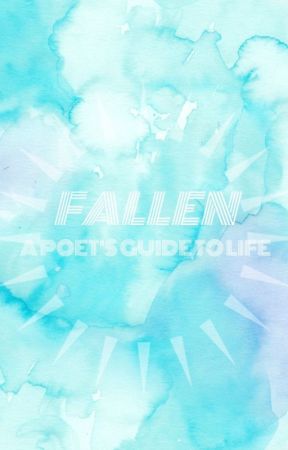 Fallen: A Poet's Guide to Life by x_AttackofAngelica_x