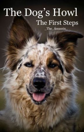 The Dog's Howl • The First Steps by _The_Assassin_