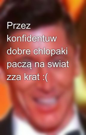 Przez konfidentuw dobre chlopaki paczą na swiat zza krat :( от LanaKochamCie