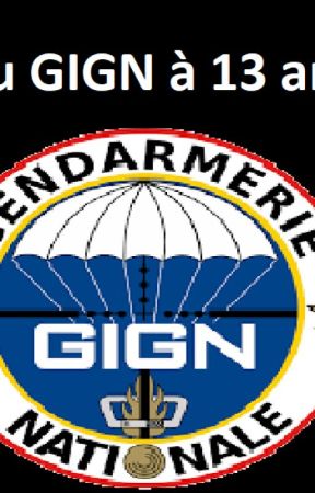 Au GIGN à 13 ans بقلم didineH1