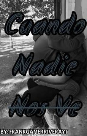 Cuando Nadie Nos Ve ❤️❤️❤️ by FRANKGAMERRIVERAYT