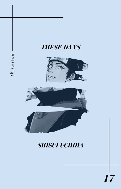 𝐓𝐇𝐄𝐒𝐄 𝐃𝐀𝐘𝐒 | shisui uchiha от shisuistan