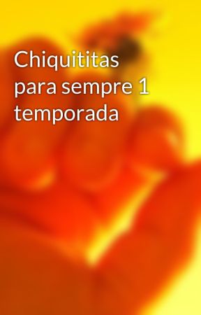 Chiquititas para sempre 1 temporada by Renan209