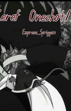 ZEREF ONESHOT/s by Empress_Spriggan