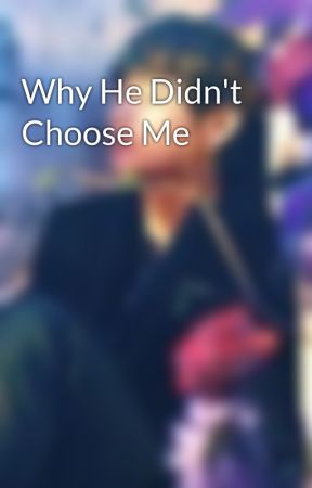 Why He Didn't Choose Me by Antheiax