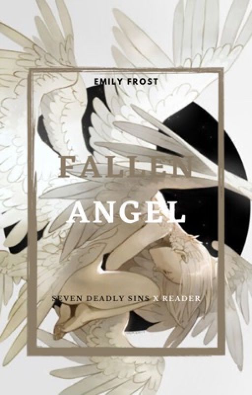 Fallen Angel - (Seven Deadly Sins x Reader) by ladyfrosty