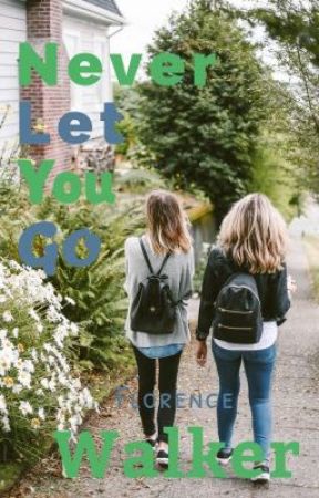 Never let you go by florencexxwalker