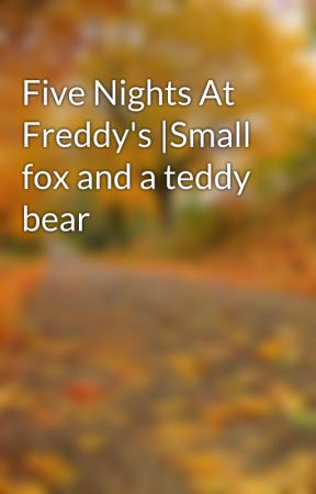 Five Nights At Freddy's |Small fox and a teddy bear de aCreepyPastaBoy