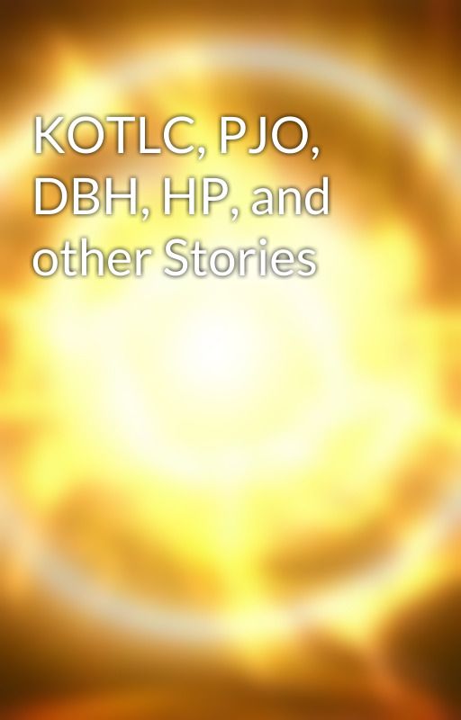 KOTLC, PJO, DBH, HP, and other Stories by CyberUser8