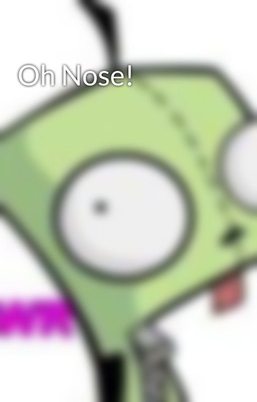 Oh Nose! by MoosicLuvrr