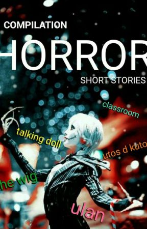 Compilation Of Horror Short Stories by dhaffy03