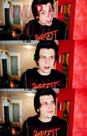 NOVIOS? no..a no ser (Rubius y tu ♥)(Fanfiction) by Elizabethgarcia12