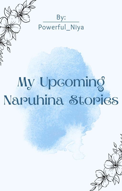 Upcoming Naruhina Stories| Powerful_Niya by Powerful_Niya