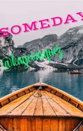 SOMEDAY (Completed) oleh kayevasquez