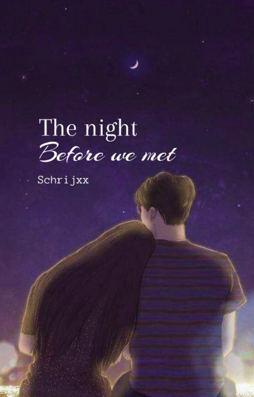 The night before we met by Schrijxx