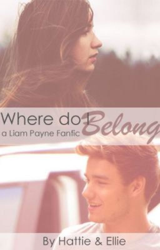 Where Do I Belong (a Liam Payne Fanfic) by Hattie_and_Ellie