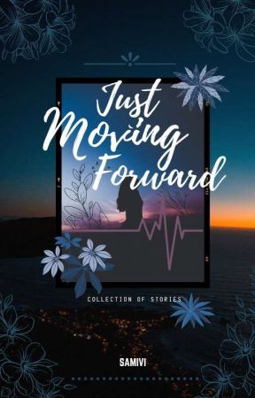 Just Moving forward (Collection Of Stories) by sami_vi