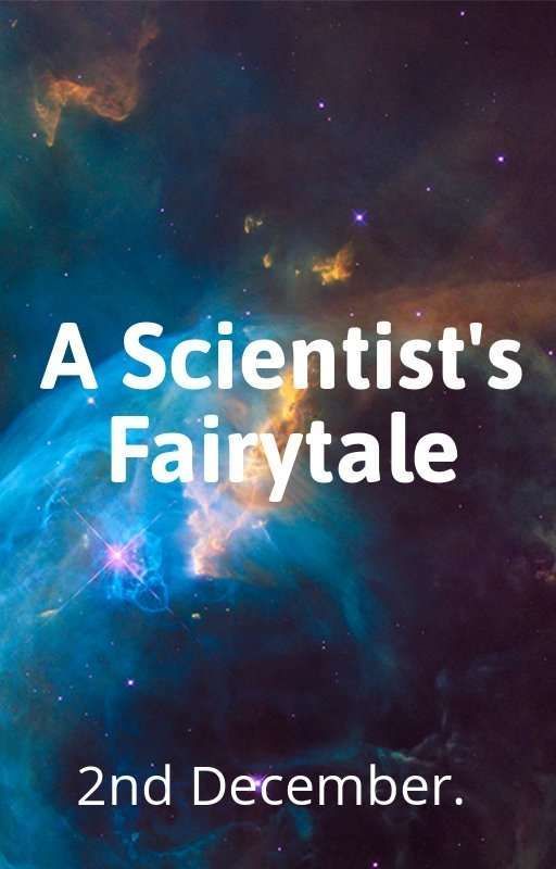 A Scientist's Fairytale by live_like_nobody_can