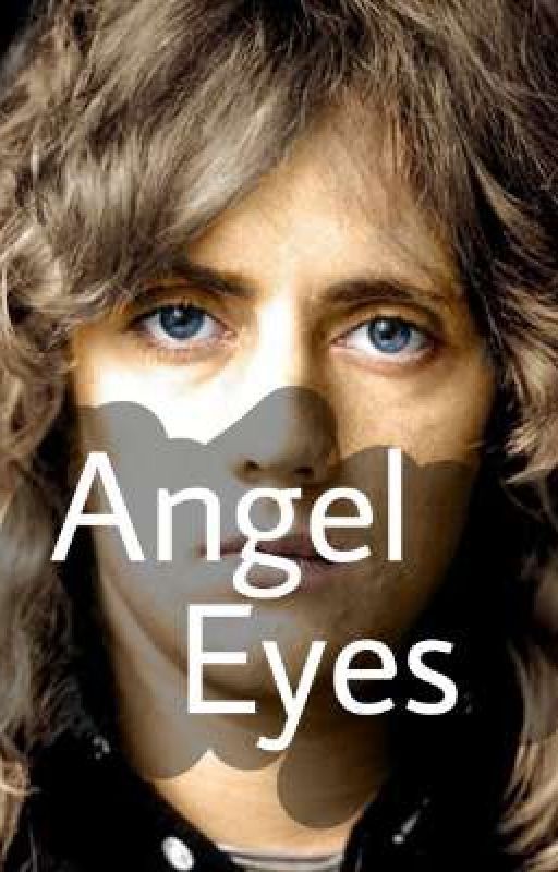 Angel Eyes | A Roger taylor fan fiction | Previously Find Me Somebody To Love  by rogertaylorscar-