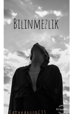 BİLİNMEZLİK by fatmanur611