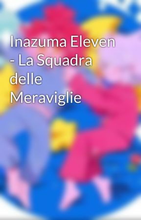 Inazuma Eleven - La Squadra delle Meraviglie  de Reign_Of_Penguins