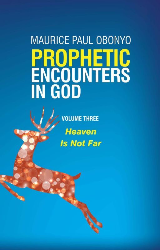 Prophetic Encounters In God: Heaven Is Not Far by mpobonyo