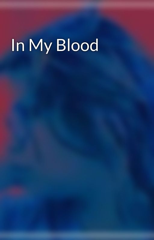 In My Blood by goodygoodi