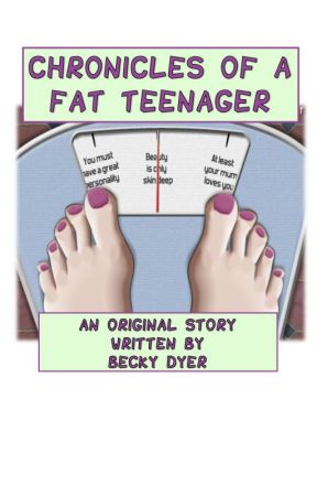 Chronicles of a Fat Teenager (Complete - Sequel coming soon) by BeckyDyer