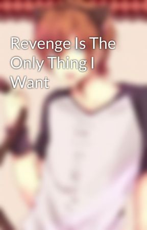 Revenge Is The Only Thing I Want oleh SupportNekoYaoi