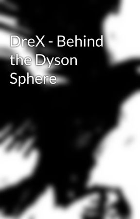 DreX - Behind the Dyson Sphere by inhert