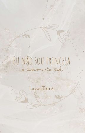 Eu não sou princesa: O casamento real de Luysa0512