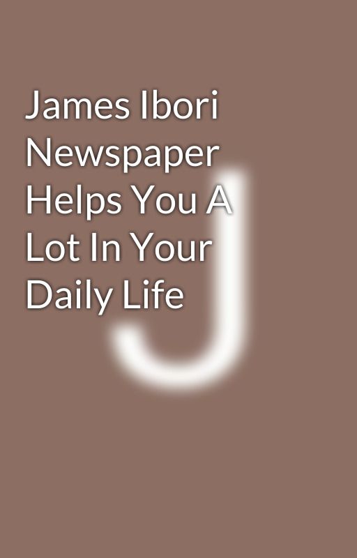 James Ibori Newspaper Helps You A Lot In Your Daily Life by jamesibory43