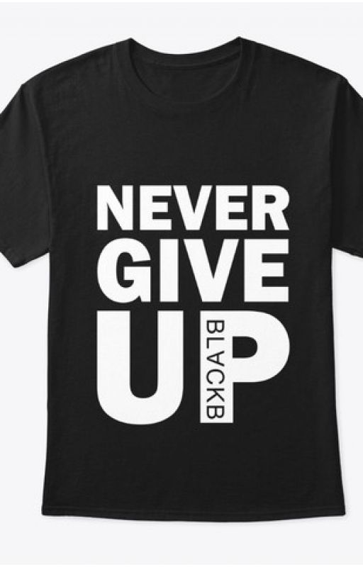 Never Give Up T-Shirts by jemison0099