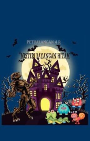 Petualangan 4 R " Misteri Bayangan Hitam" by Nabilahzzah