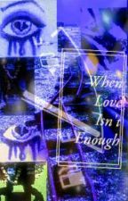 When Love Isn't Enough by Demitrius2X