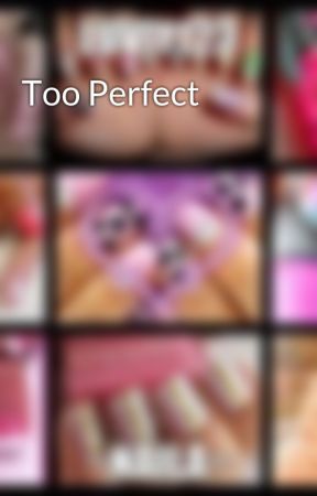Too Perfect от Luvly123