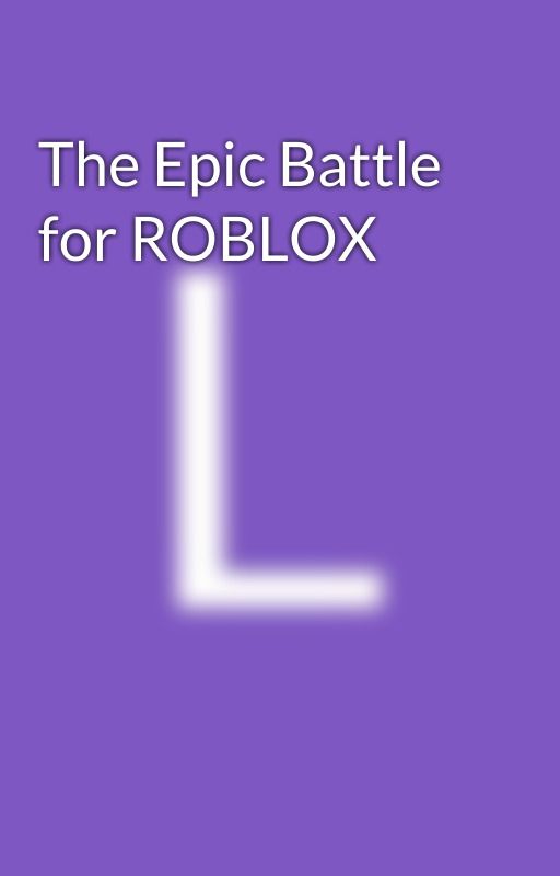 The Epic Battle for ROBLOX by LeahHutchinson1