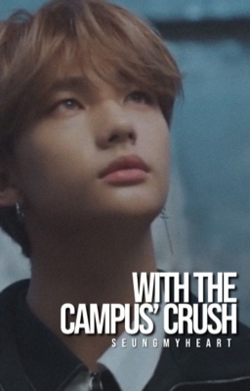 WITH THE CAMPUS' CRUSH. |  SEUNGJIN. by SEUNGMYHEART