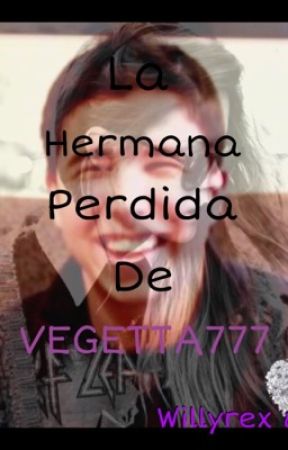 La hermana perdida de VEGETTA777 (willyrex y tu) EDITANDO oleh VoidxSamuel