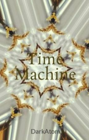 Time Machine بقلم DarkAtom