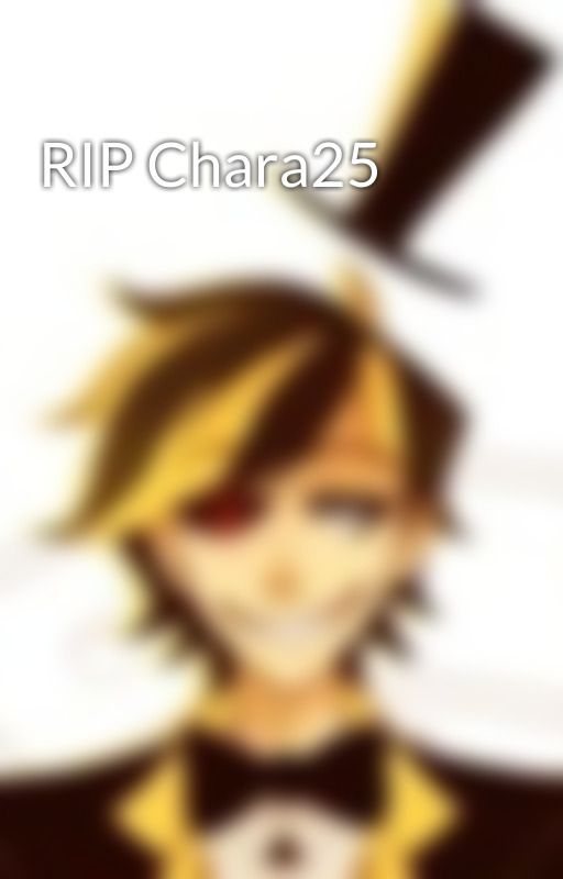 RIP Chara25 by _-_Bill_Cipher_-_