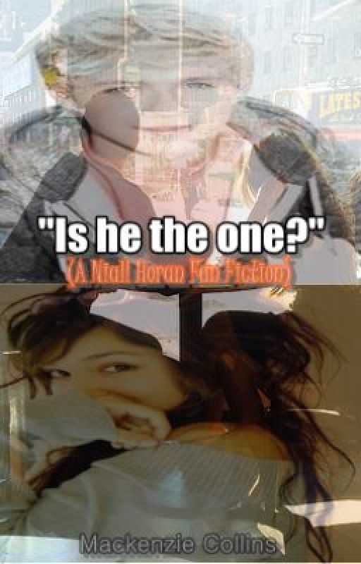 "Is he the one?" (A Niall Horan Fan Fiction) -ONHOLD- by DirectionerFRVR